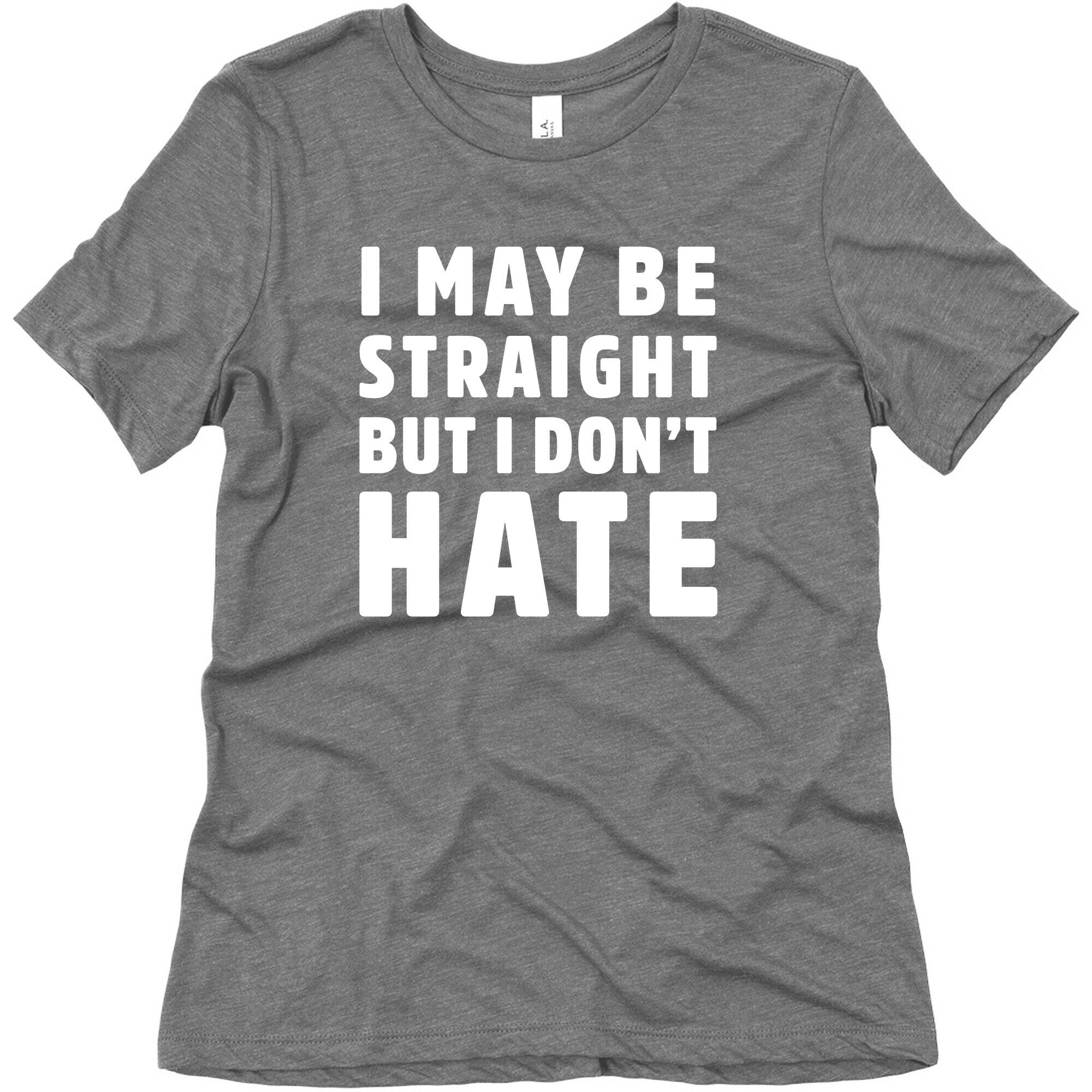 I May Be Straight But I Don't Hate Women's Triblend Tee