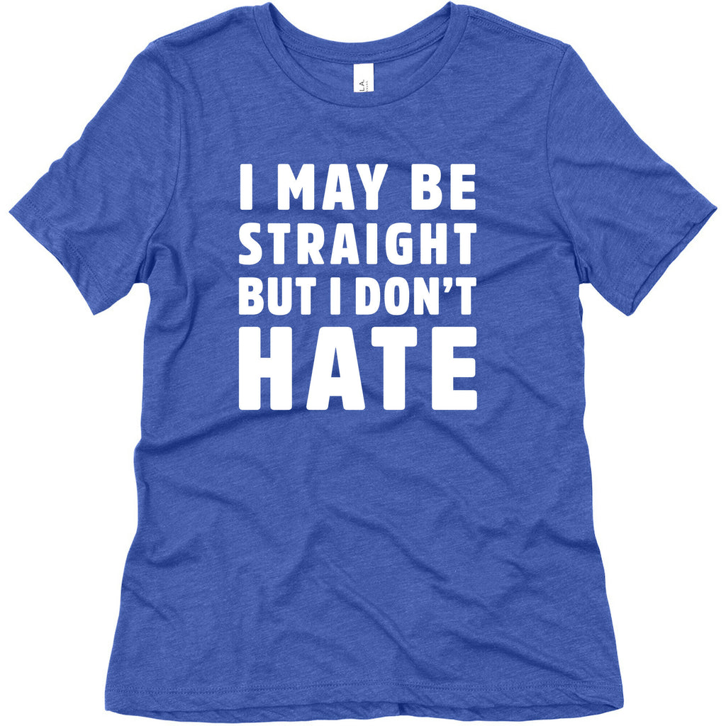 I May Be Straight But I Don't Hate Women's Triblend Tee