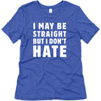 I May Be Straight But I Don't Hate Women's Triblend Tee