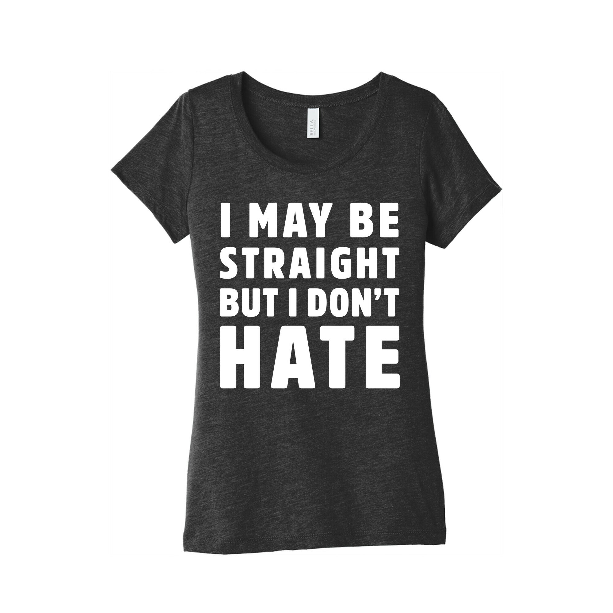 I May Be Straight But I Don't Hate Women's Triblend Tee