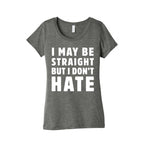 I May Be Straight But I Don't Hate Women's Triblend Tee