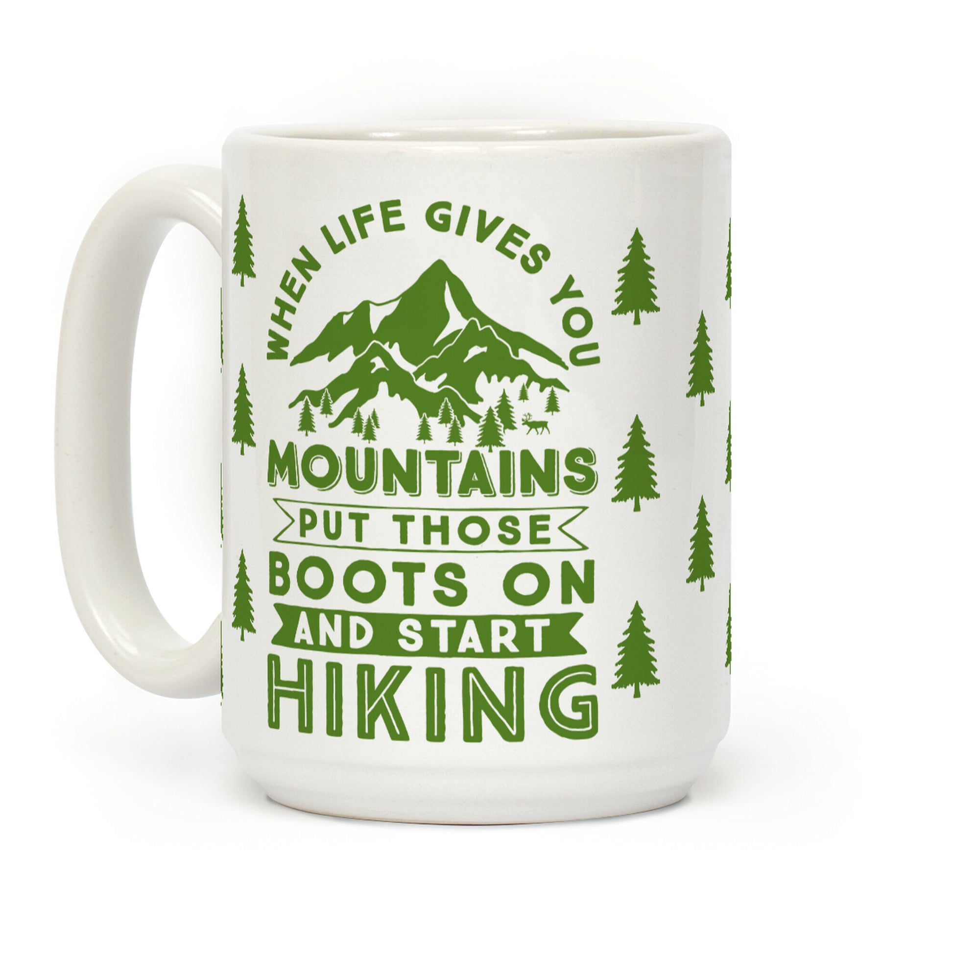 When Life Give you Mountains Put Those Boots On And Start Hiking Coffee Mug