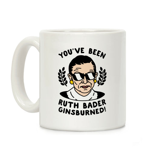 You've Been Ruth Bader Ginsburned! Coffee Mug