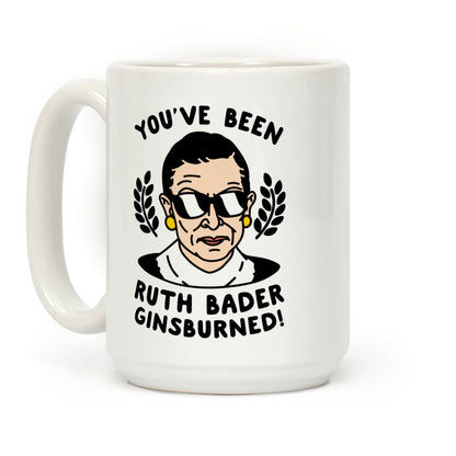 You've Been Ruth Bader Ginsburned! Coffee Mug