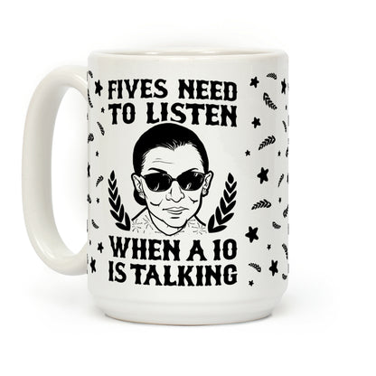 Fives Need to Listen When a 10 is Talking Coffee Mug