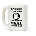 Coffee Is The Most Important Meal Of The Day Coffee Mug