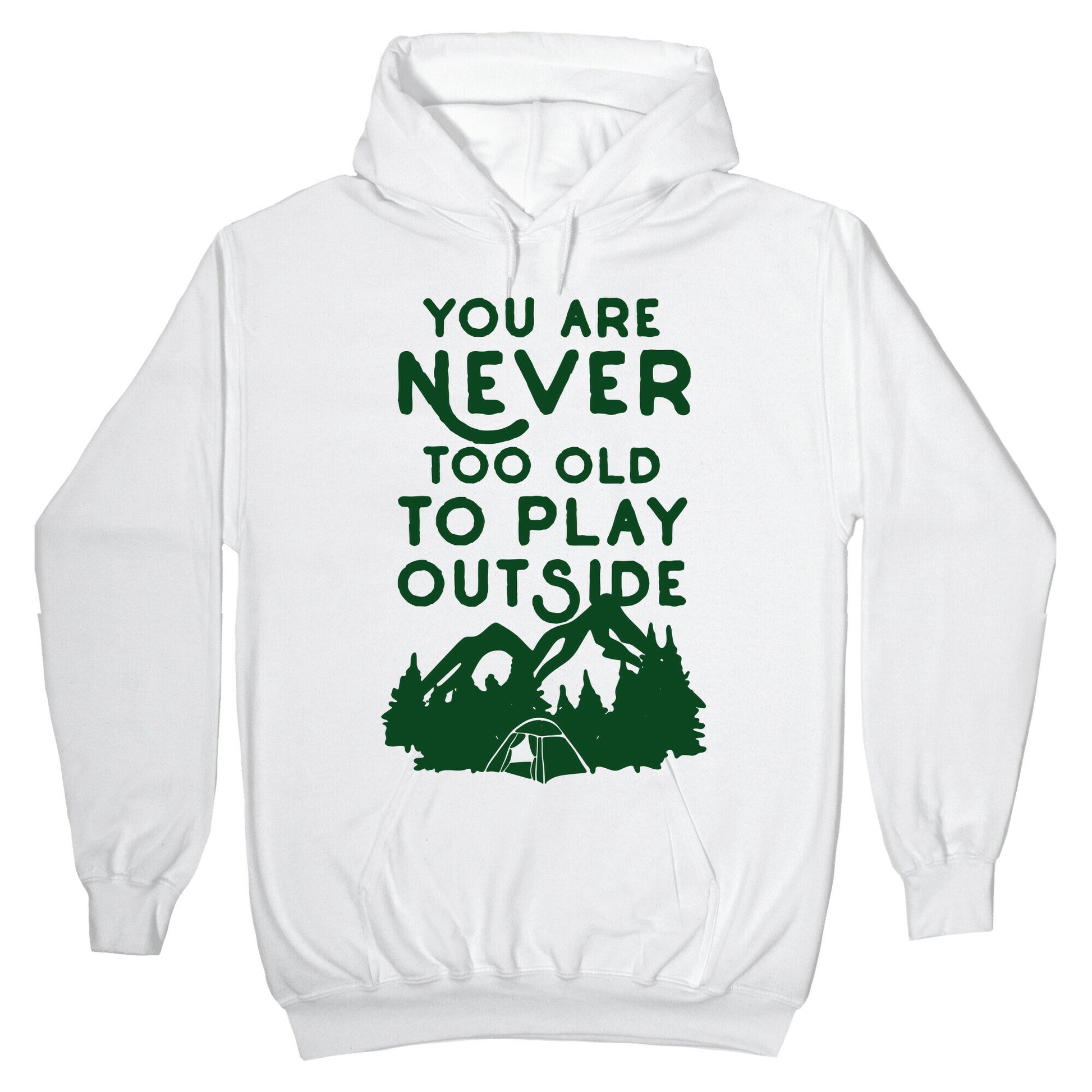 You Are Never Too Old To Play Outside Hoodie