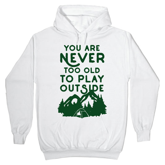 You Are Never Too Old To Play Outside Hoodie