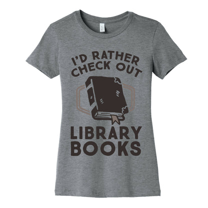 I'd Rather Check Out Library Books Women's Cotton Tee