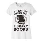 I'd Rather Check Out Library Books Women's Cotton Tee