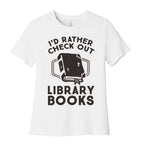I'd Rather Check Out Library Books Women's Cotton Tee