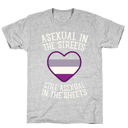 Asexual In The Streets, Still Asexual In The Sheets T-Shirt