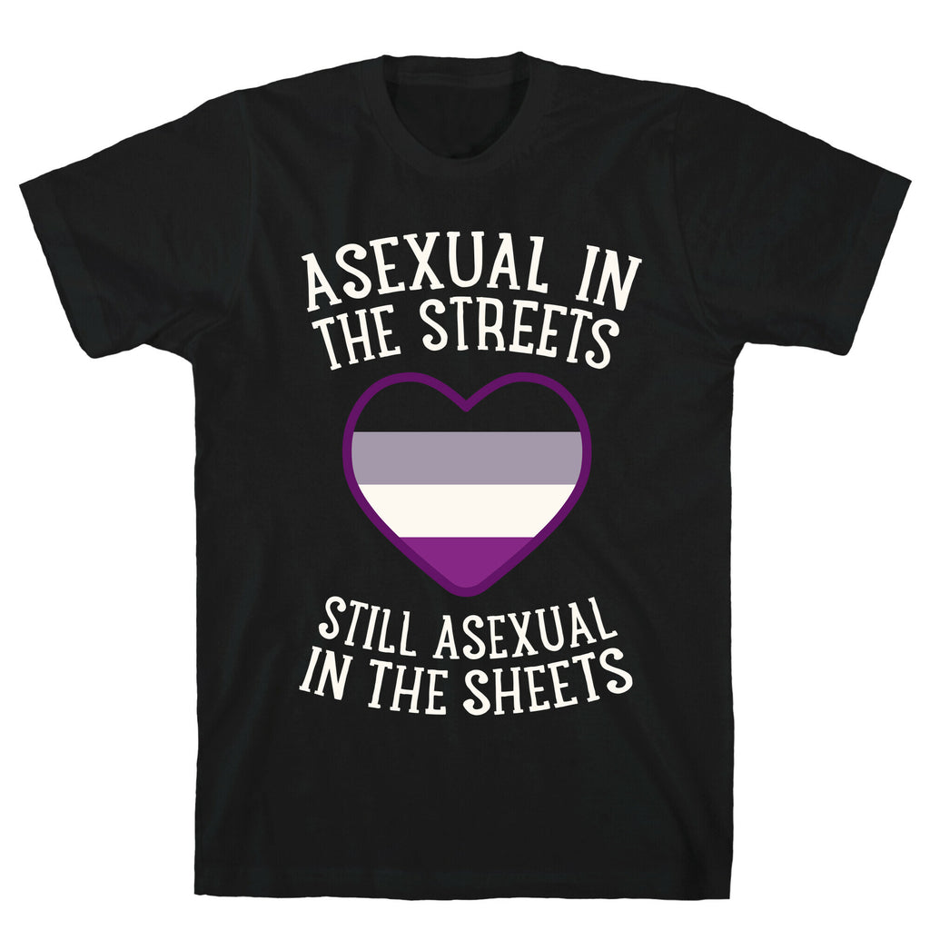 Asexual In The Streets, Still Asexual In The Sheets T-Shirt