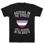 Asexual In The Streets, Still Asexual In The Sheets T-Shirt