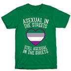 Asexual In The Streets, Still Asexual In The Sheets T-Shirt