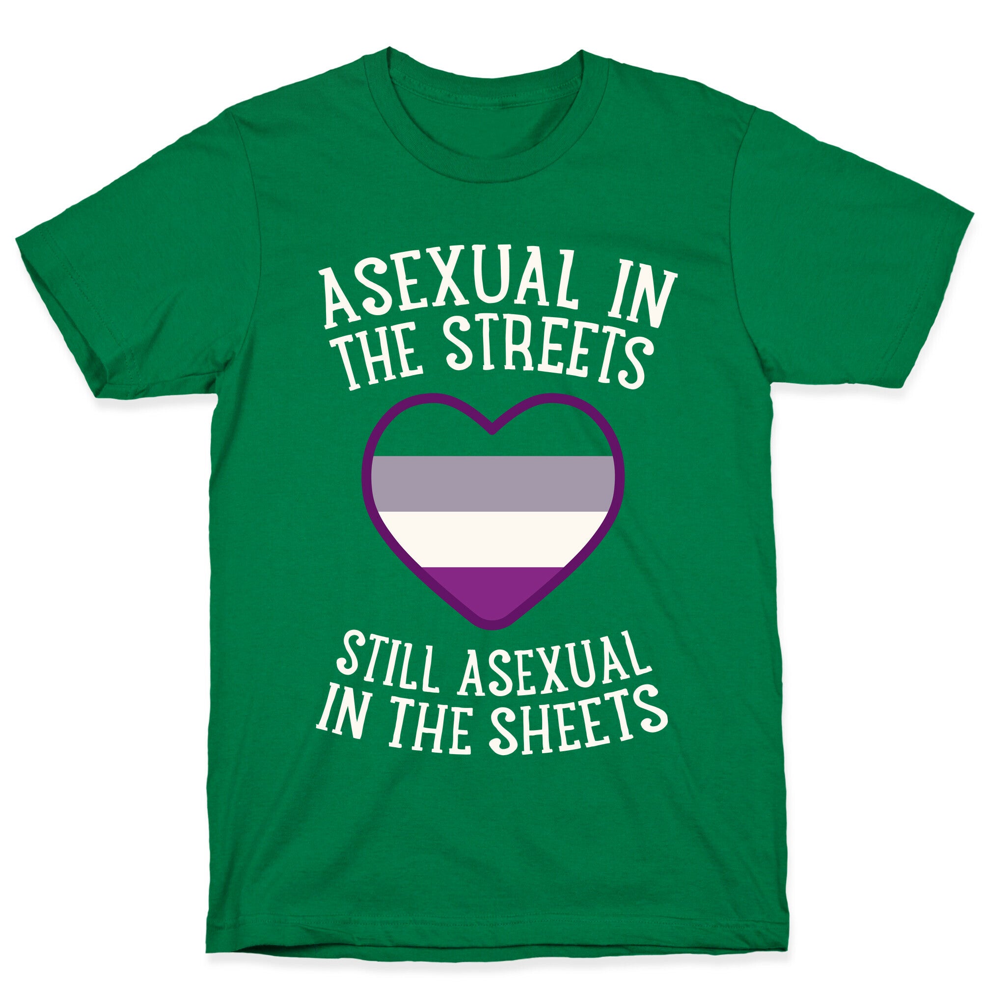 Asexual In The Streets, Still Asexual In The Sheets T-Shirt