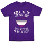 Asexual In The Streets, Still Asexual In The Sheets T-Shirt