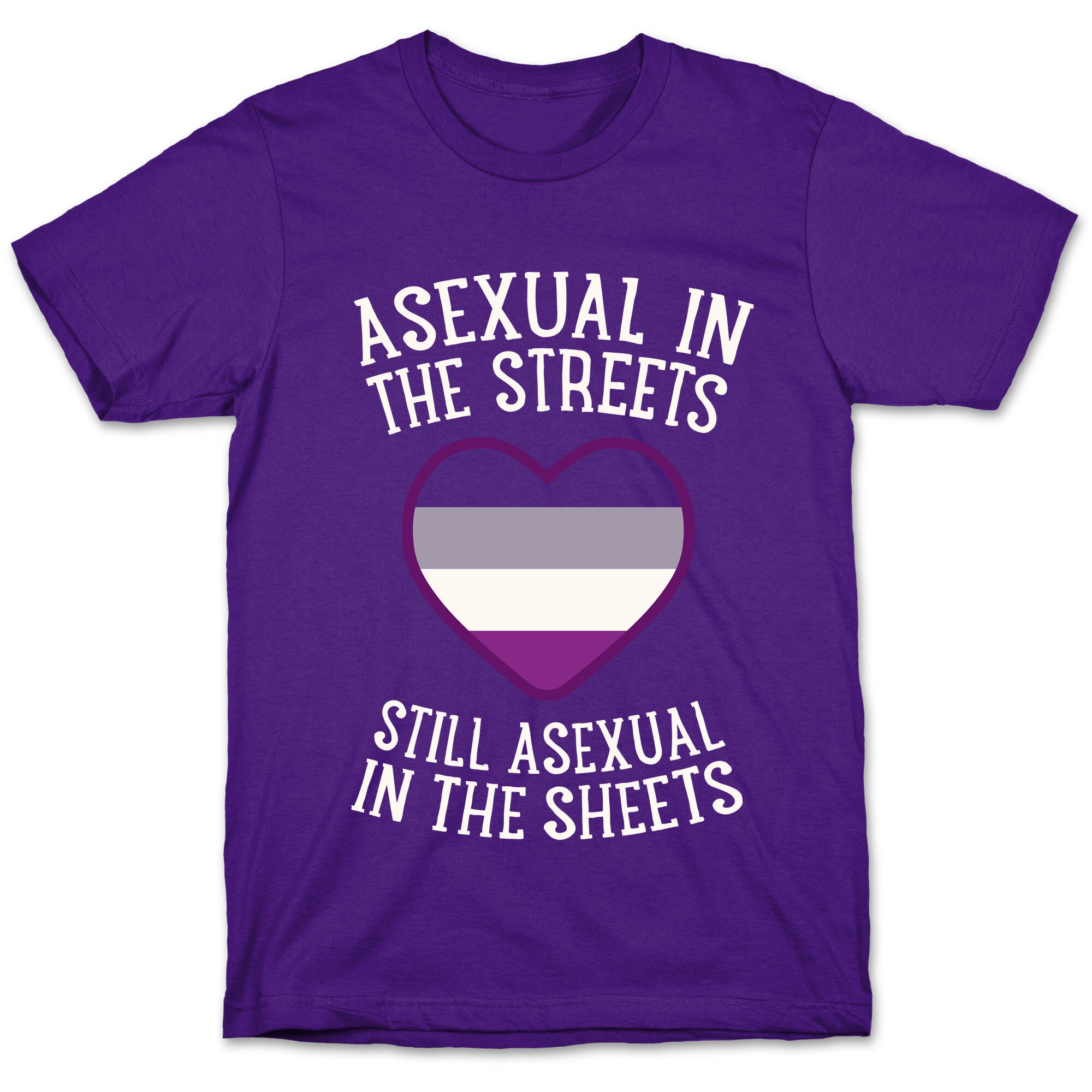 Asexual In The Streets, Still Asexual In The Sheets T-Shirt