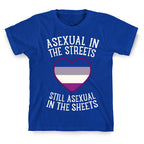 Asexual In The Streets, Still Asexual In The Sheets T-Shirt