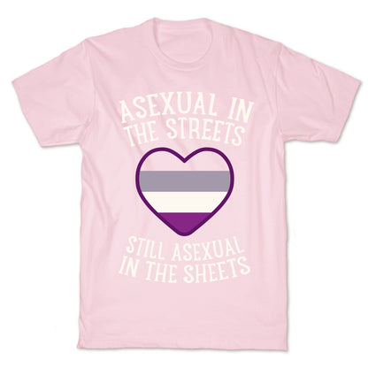 Asexual In The Streets, Still Asexual In The Sheets T-Shirt