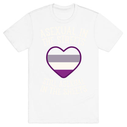 Asexual In The Streets, Still Asexual In The Sheets T-Shirt