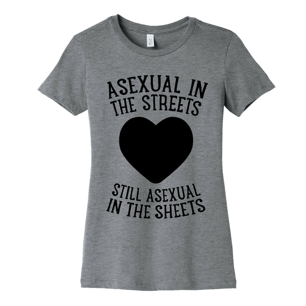 Asexual In The Streets, Still Asexual In The Sheets Women's Cotton Tee