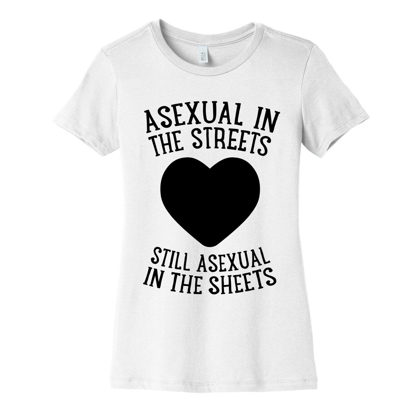 Asexual In The Streets, Still Asexual In The Sheets Women's Cotton Tee