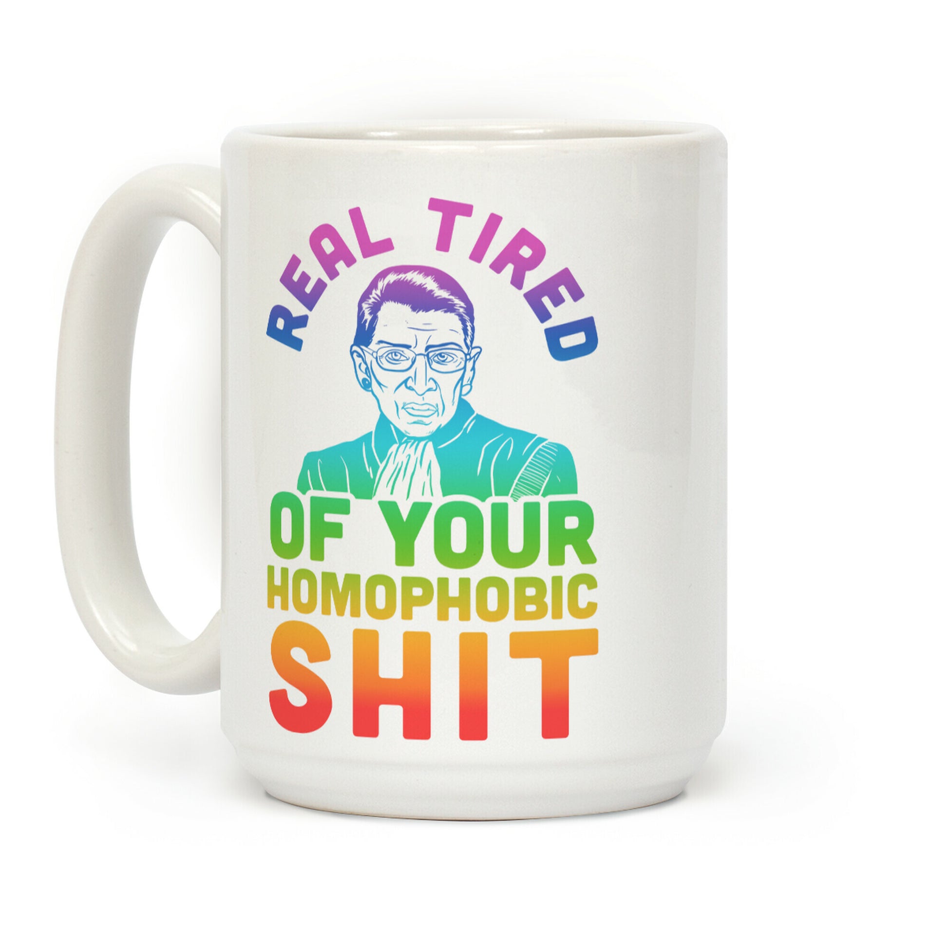R.B.G. Is Real Tired Of Your Homophobic Shit Coffee Mug