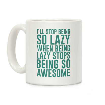 I'll Stop Being So Lazy When Being Lazy Stops Being So Awesome (Green) Coffee Mug