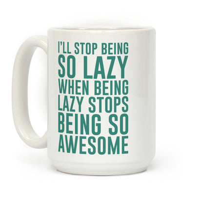 I'll Stop Being So Lazy When Being Lazy Stops Being So Awesome (Green) Coffee Mug