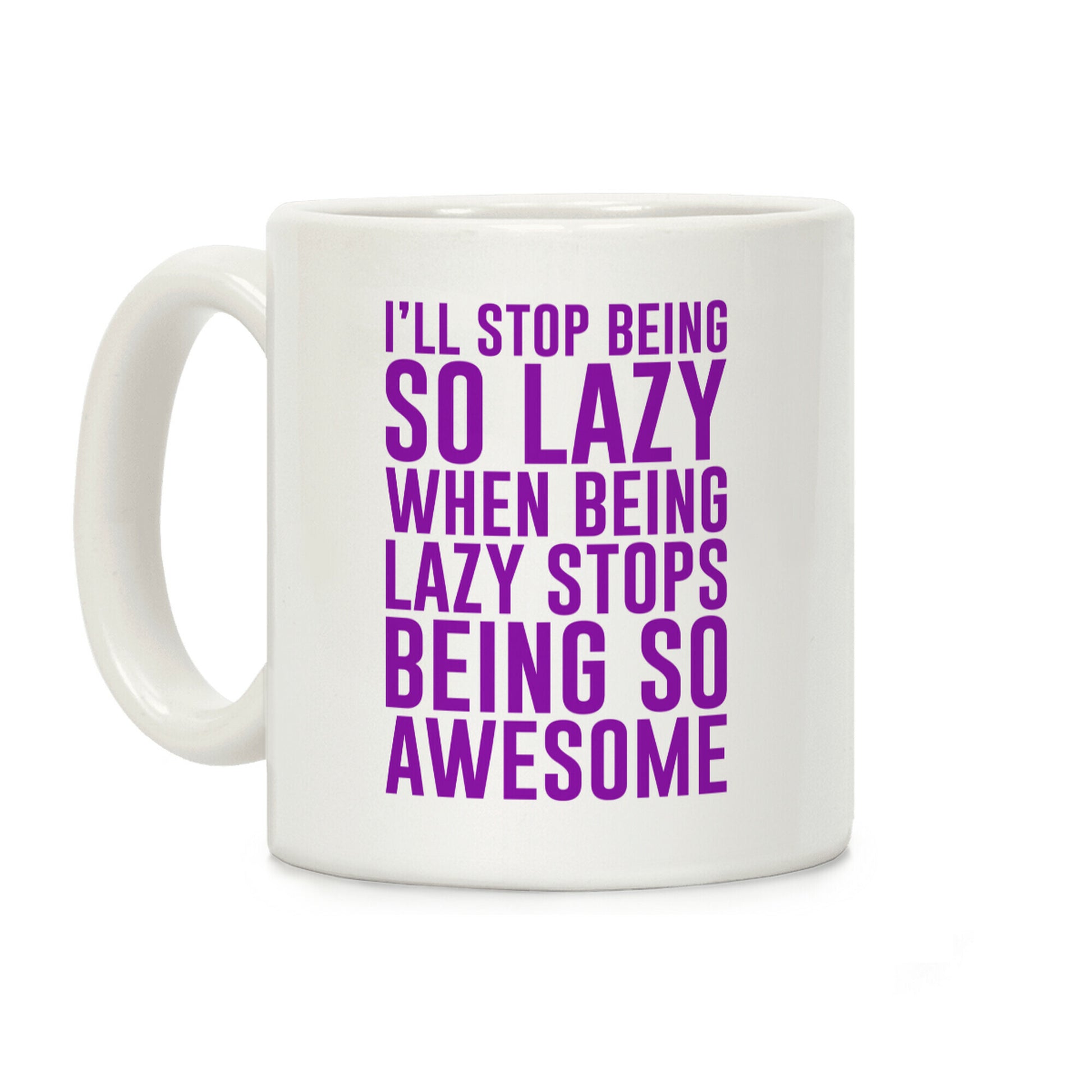 I'll Stop Being So Lazy When Being Lazy Stops Being So Awesome (Purple) Coffee Mug