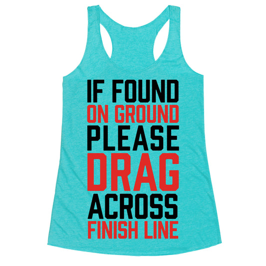 If Found On Ground Please Drag Across Finish Line Racerback Tank