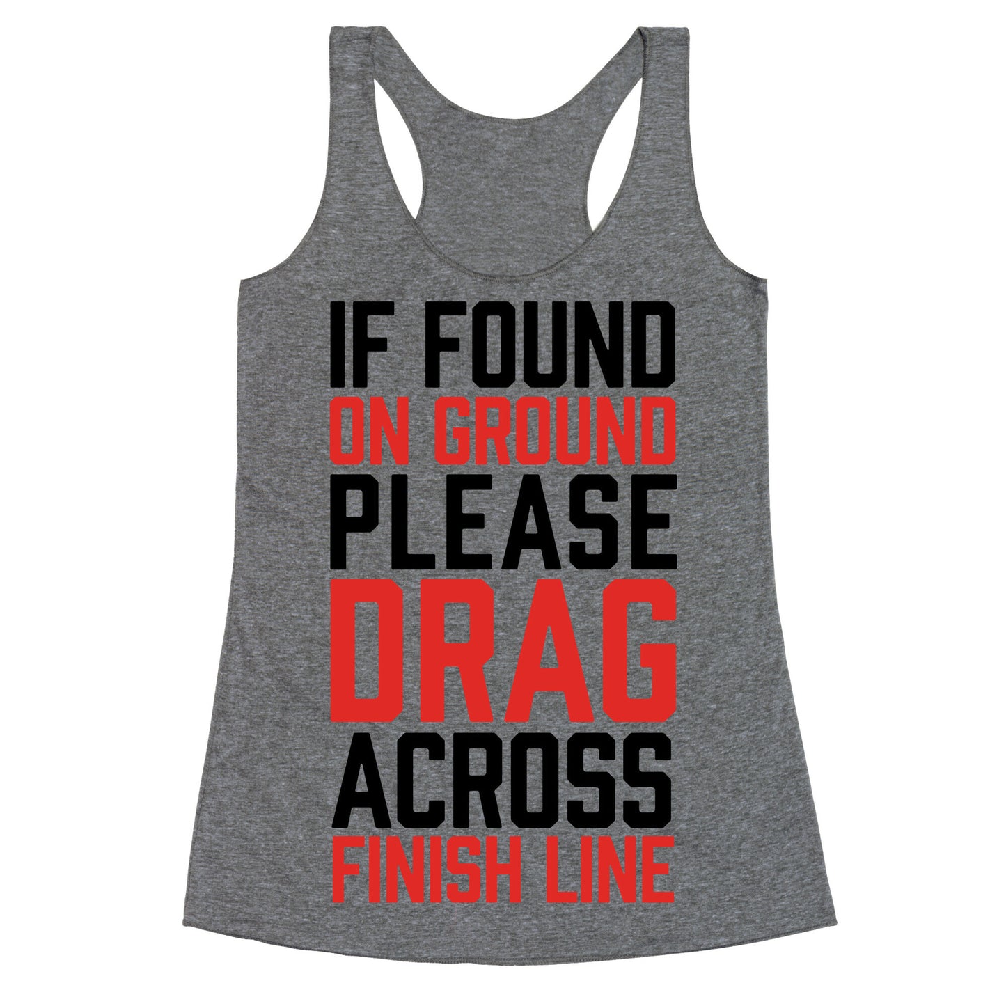 If Found On Ground Please Drag Across Finish Line Racerback Tank