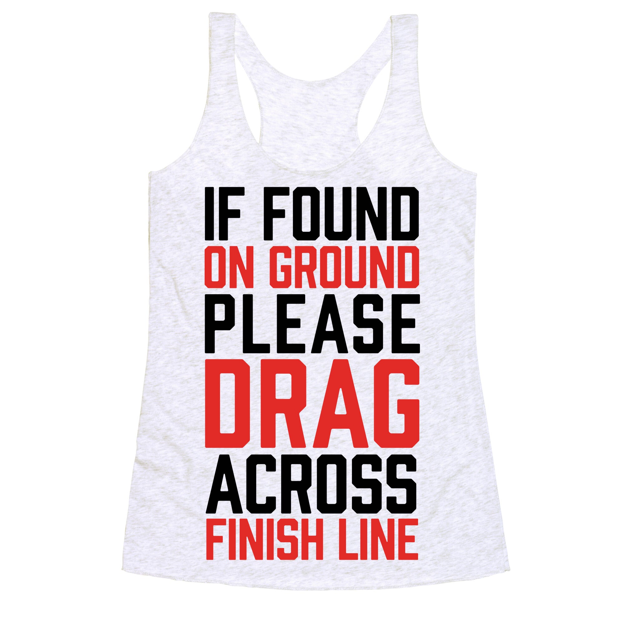 If Found On Ground Please Drag Across Finish Line Racerback Tank
