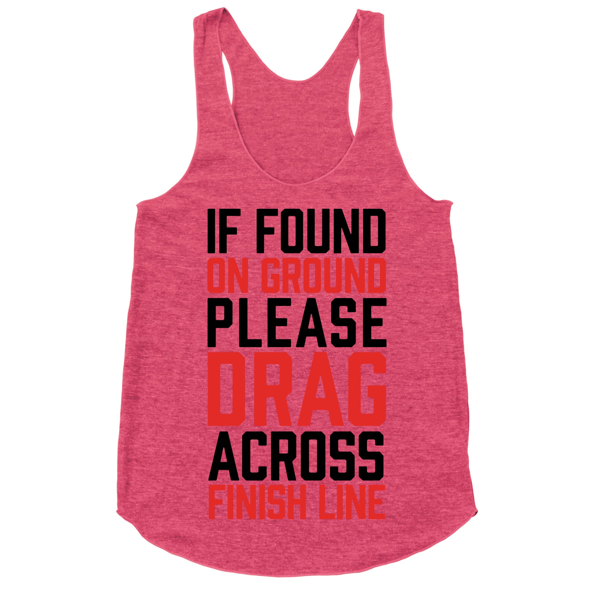 If Found On Ground Please Drag Across Finish Line Racerback Tank