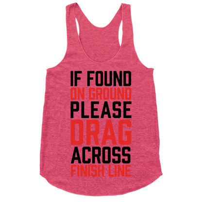 If Found On Ground Please Drag Across Finish Line Racerback Tank