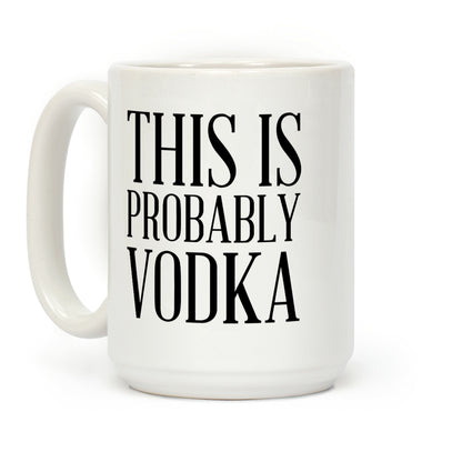 This Is Probably Vodka Coffee Mug