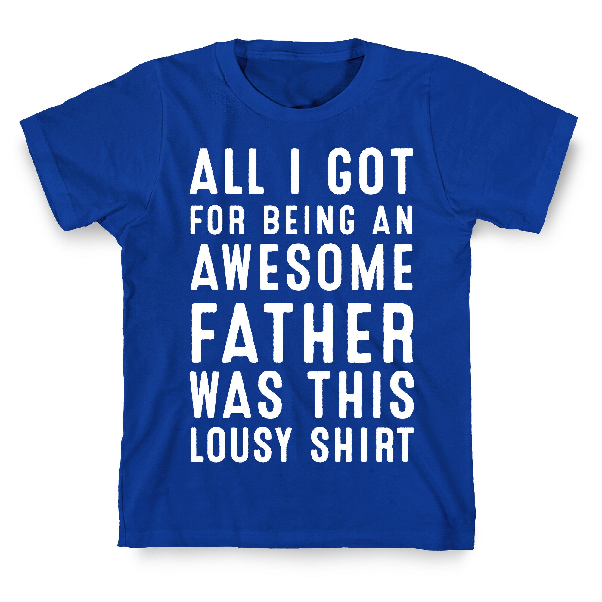 All I Got For Fathers Day T-Shirt