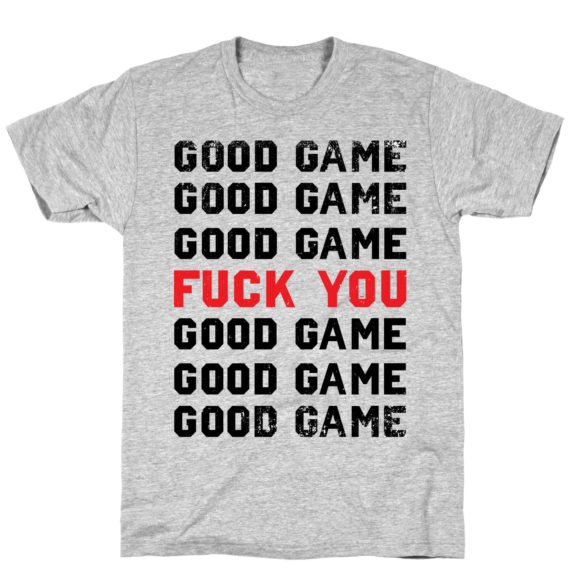 Good Game Good Game Good Game Fuck You Good Game Good Game Good Game T-Shirt