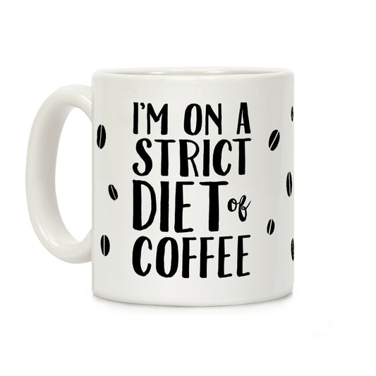 I'm On A Strict Diet Of Coffee Coffee Mug