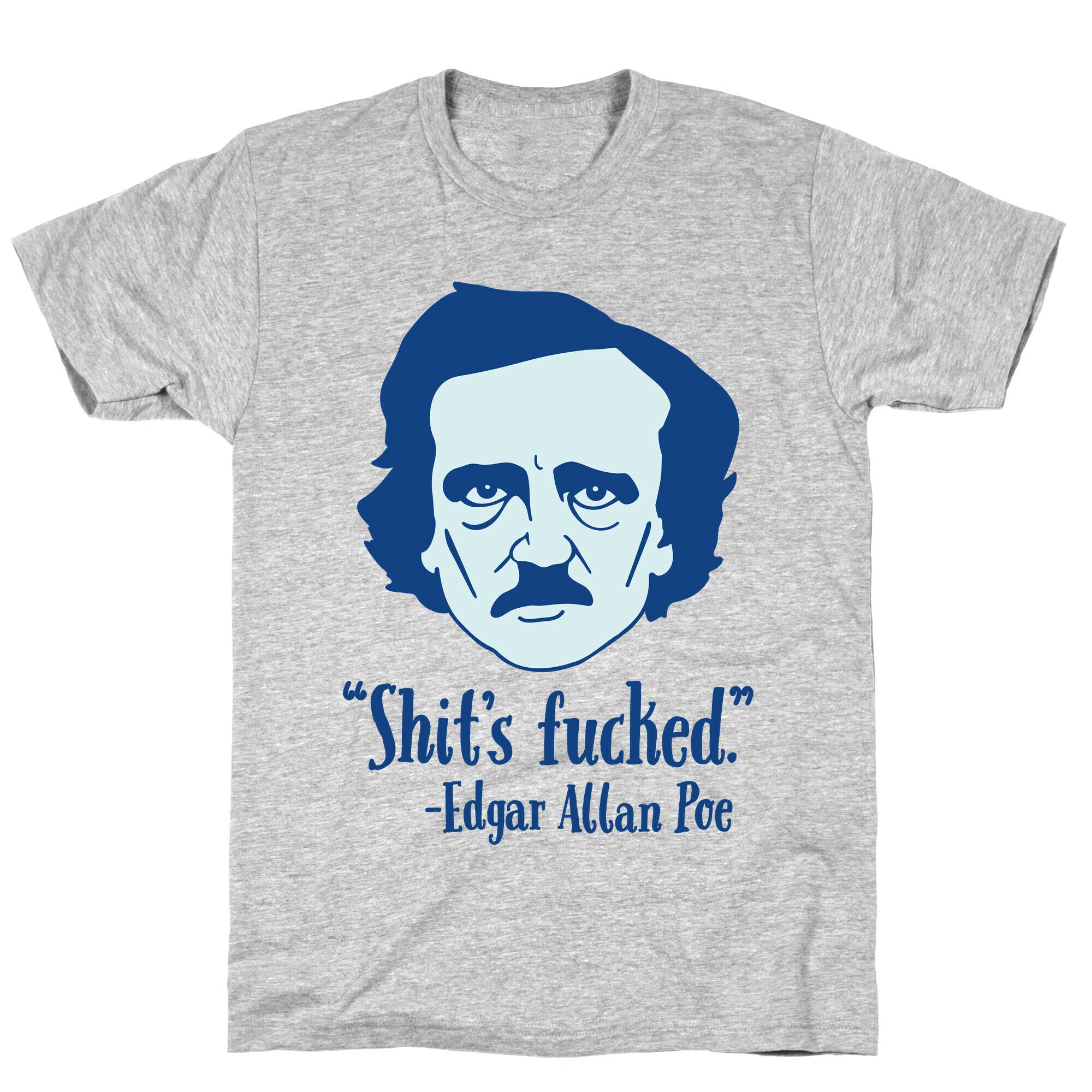 Shit's Fucked (Edgar Allen Poe) T-Shirt
