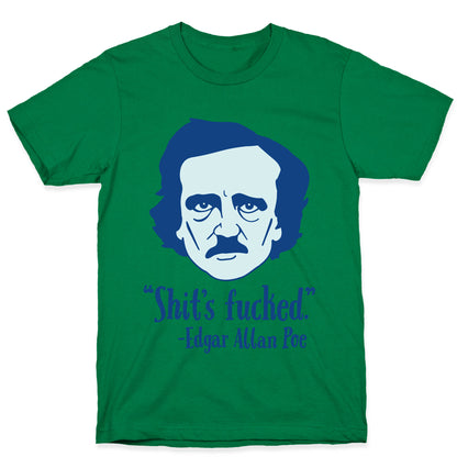 Shit's Fucked (Edgar Allen Poe) T-Shirt