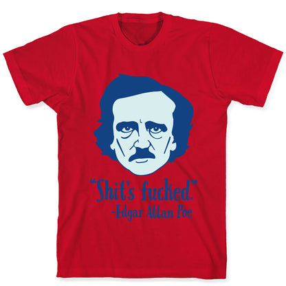 Shit's Fucked (Edgar Allen Poe) T-Shirt