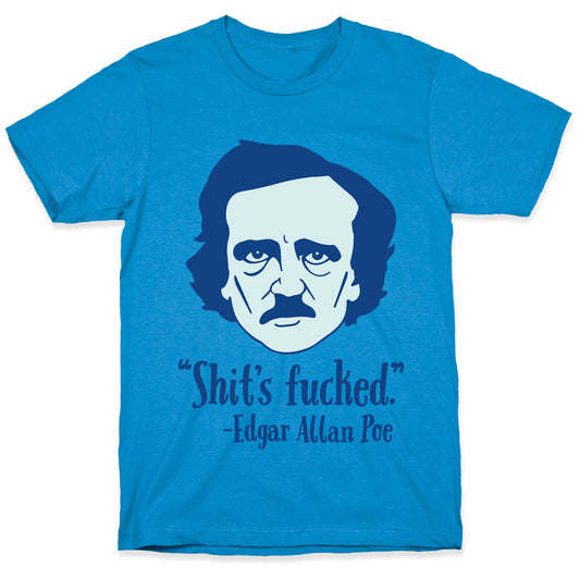 Shit's Fucked (Edgar Allen Poe) T-Shirt