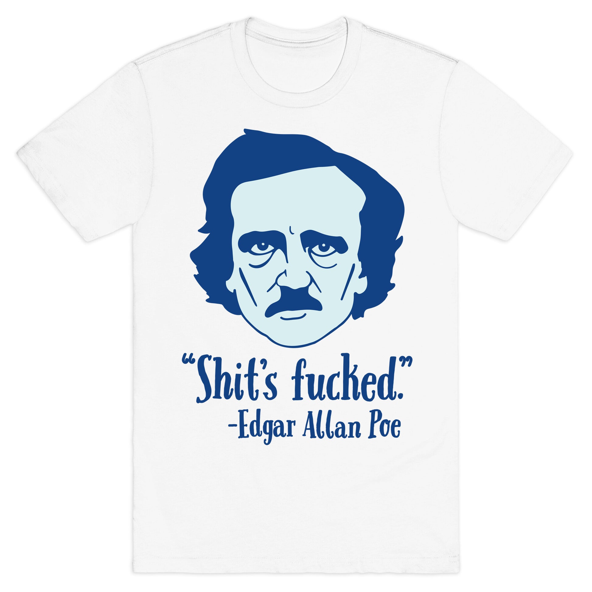 Shit's Fucked (Edgar Allen Poe) T-Shirt