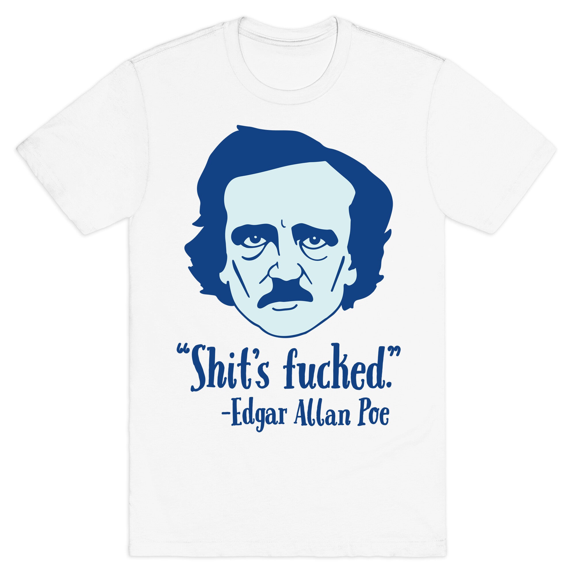 Shit's Fucked (Edgar Allen Poe) T-Shirt