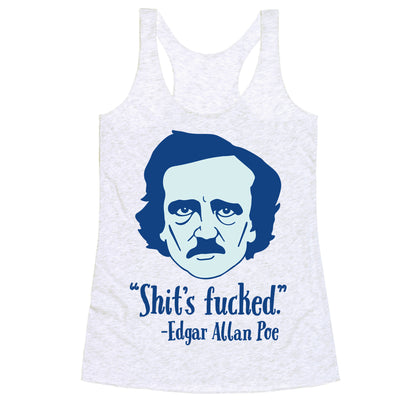 Shit's Fucked (Edgar Allen Poe) Racerback Tank