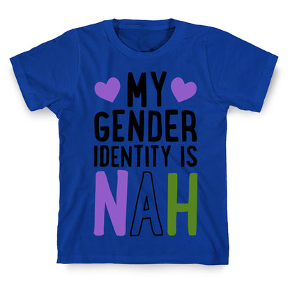 My Gender Identity Is Nah T-Shirt