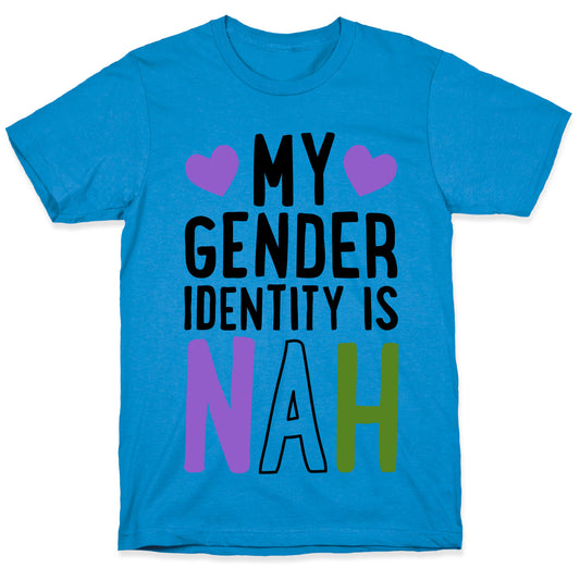 My Gender Identity Is Nah T-Shirt