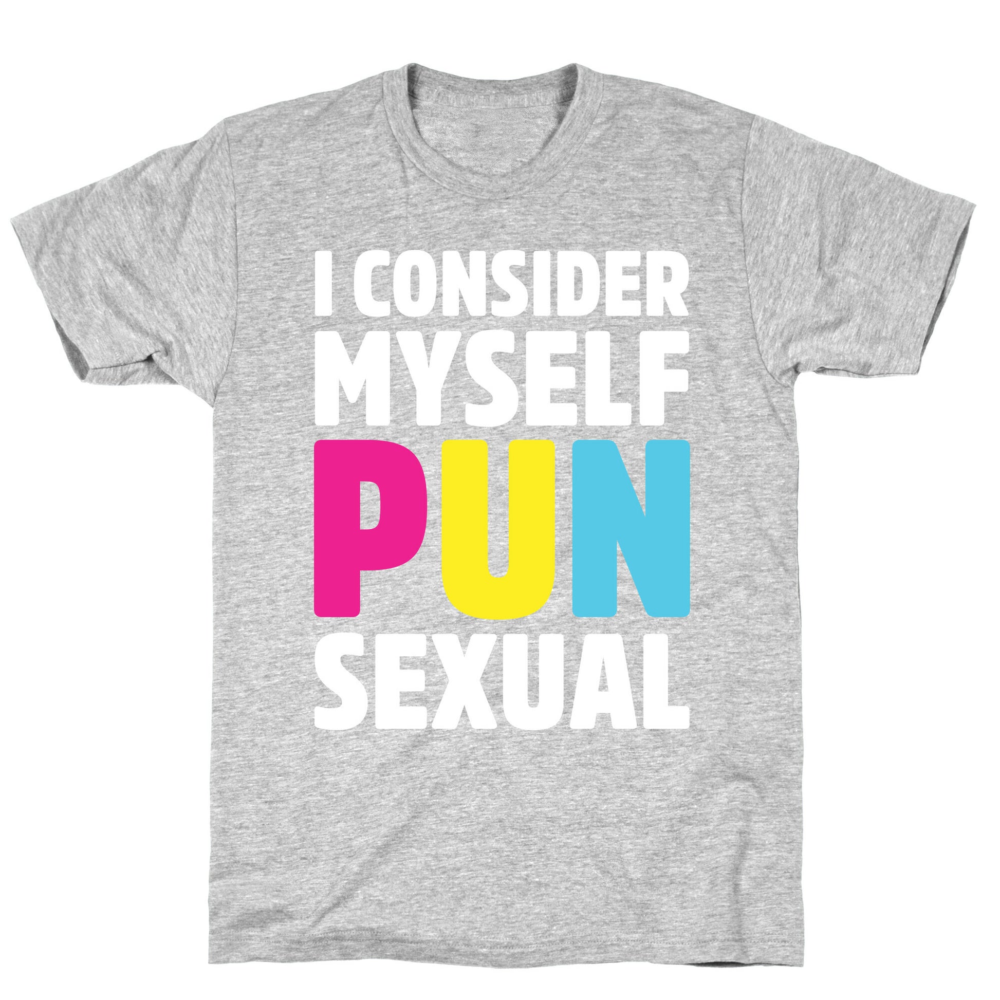 I Consider Myself PUN-Sexual T-Shirt